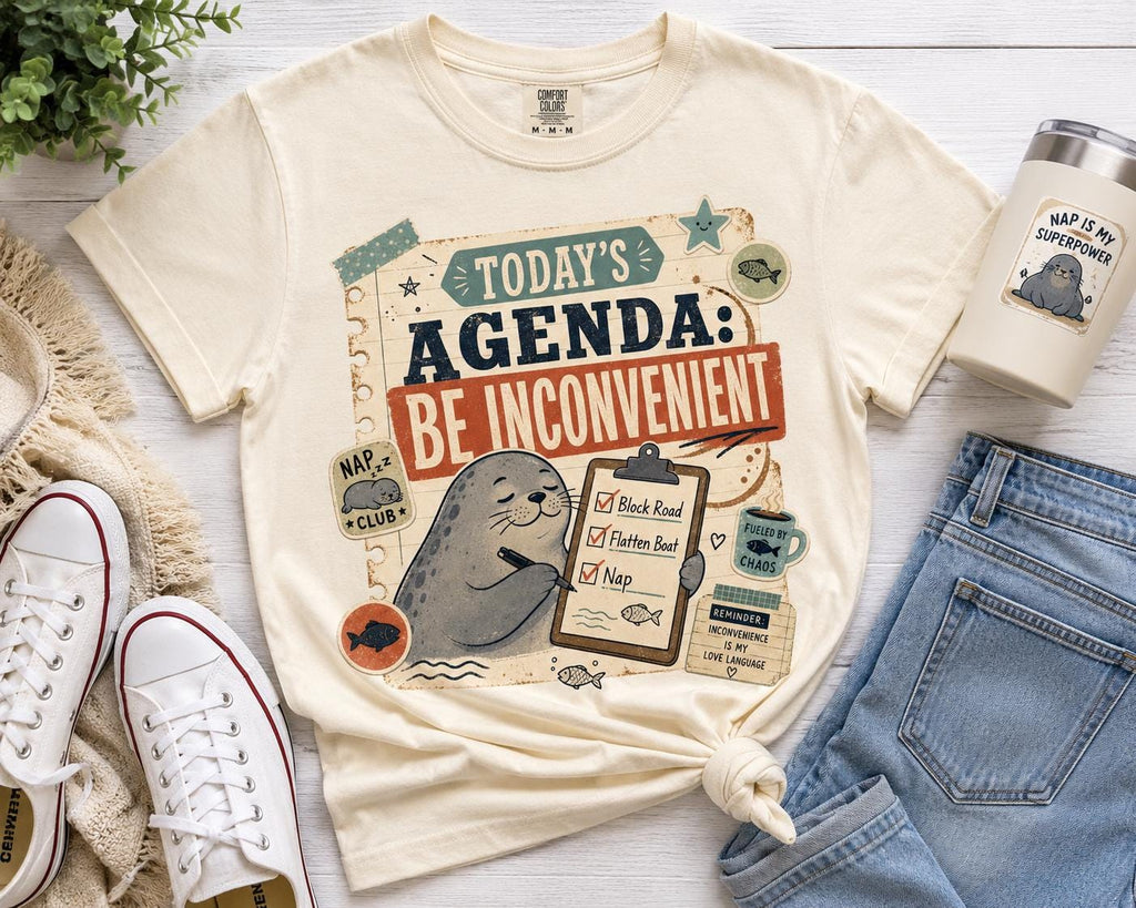 Today’s Agenda: Be Inconvenient Seal PNG – Sarcastic Humor Graphic | Digital Download
