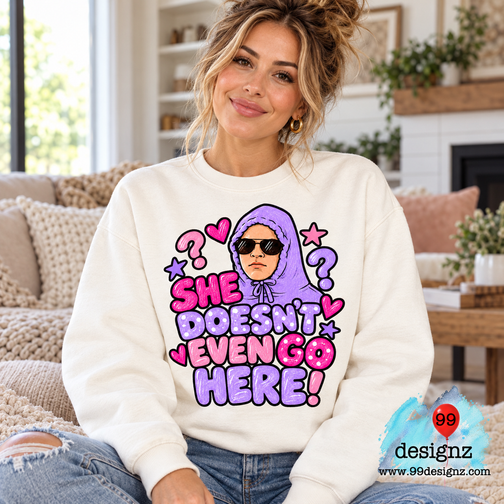 She Doesn't Even Go Here Funny Quote PNG Digital Download
