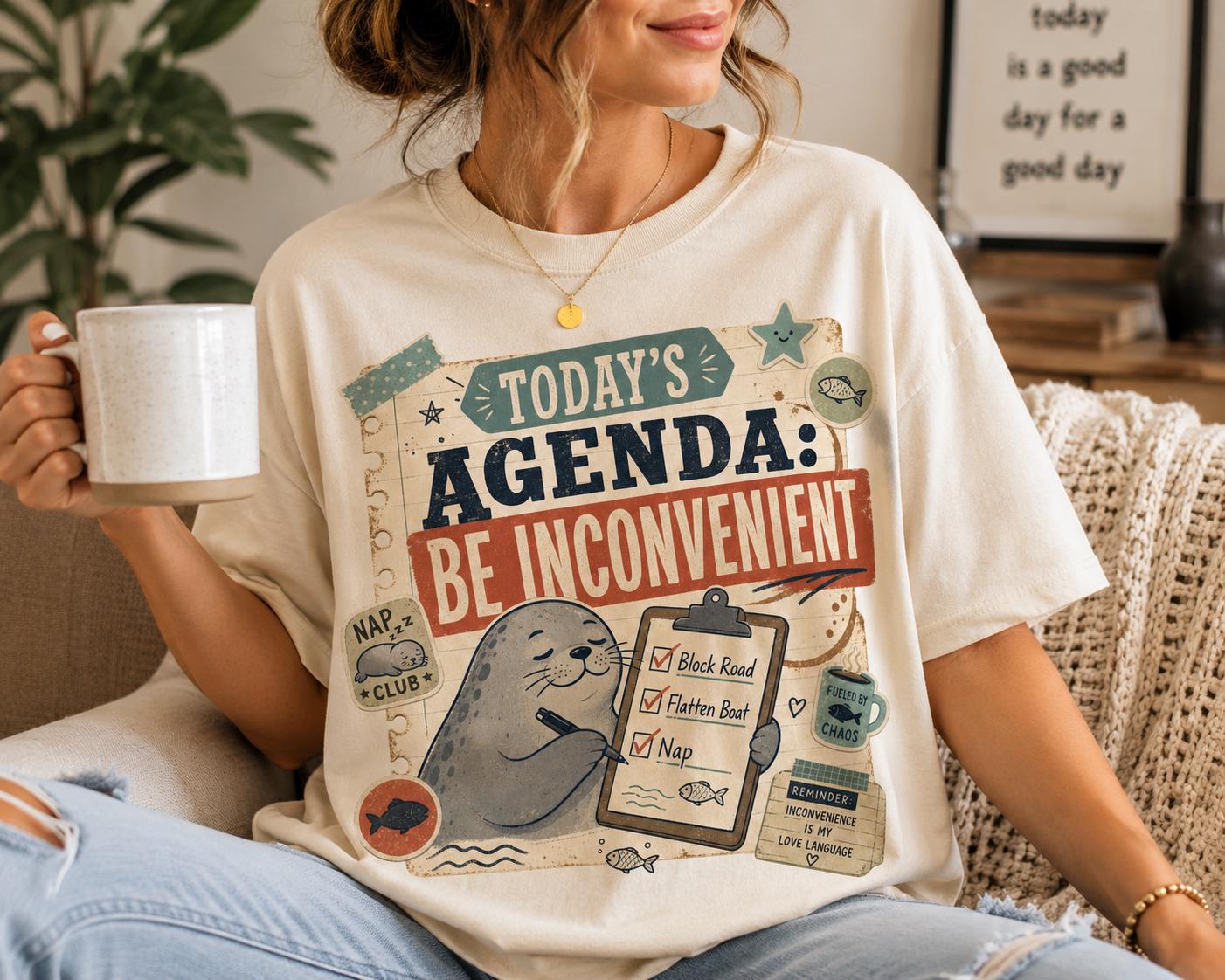 Today’s Agenda: Be Inconvenient Seal PNG – Sarcastic Humor Graphic | Digital Download